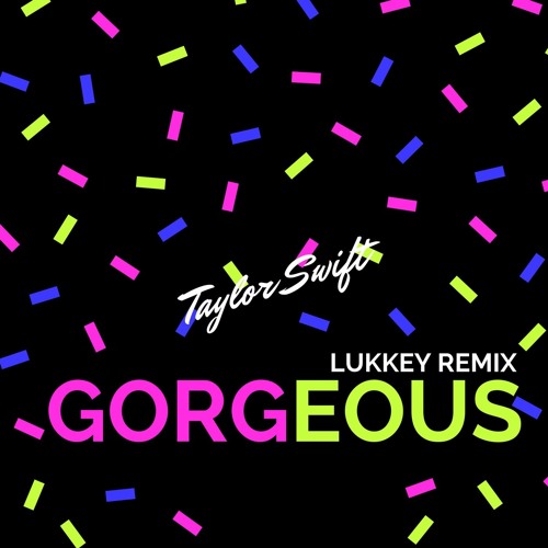 Taylor Swift - Gorgeous (Lukkas Remix)