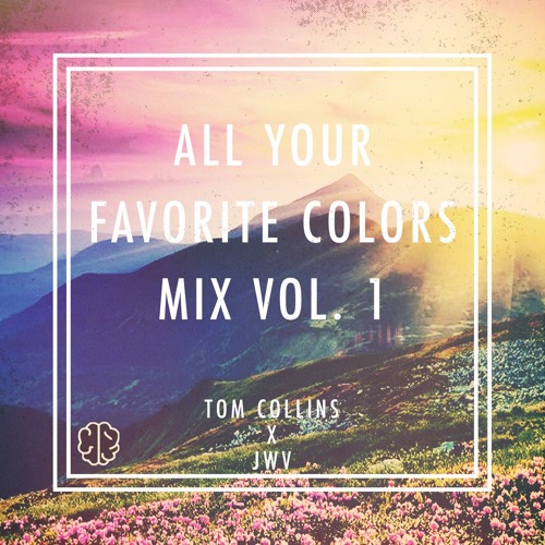 All Your Favorite Colors Mix (JWV X TOM COLLINS)