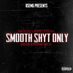 Smooth Shyt Only -  Smooth x Benny Stacka