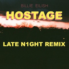 Billie Eilish - Hostage (LATE N1GHT REMIX)