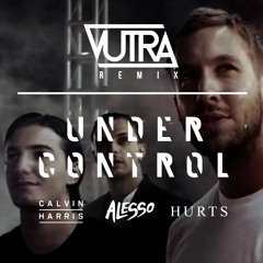 Calvin Harris & Alesso Ft. Hurts - Under Control (Vutra Remix)