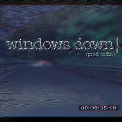 windows down (prod. coffin)