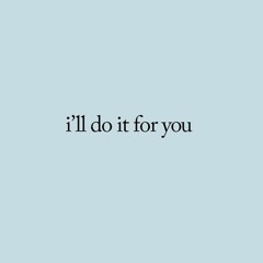 I'll Do It For You