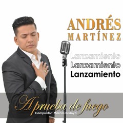 ANDRÉS MARTÍNEZ - A Prueba De Fuego