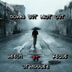 Down But Not Out ft Reque & LT Wigglez
