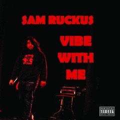 Vibe With Me (Prod. Sam RucKus)