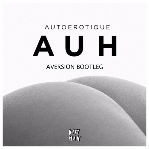 Autoerotique - AUH (Aversion Bootleg) (FREE DOWNLOAD)