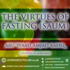 The Virtues of Fasting|Abu 'Iyaad Amjad Rafiq| Islam Teeside