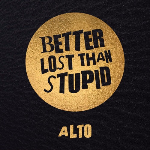 Better Lost Than Stupid - Alto