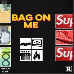Bag On Me (Ft. Mechac)