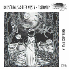 Rauschhaus & Peer Kusiv - Triton (Stan Kolev Remix) [Eleatics Records]