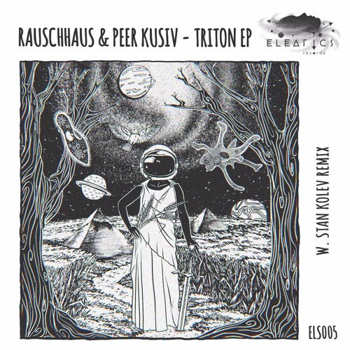 Rauschhaus & Peer Kusiv - Triton [Eleatics Records]