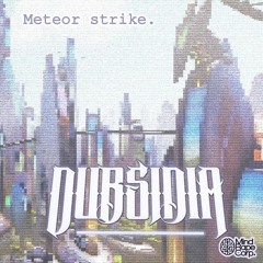 Dubsidia - Meteor Strike (Original Mix) FREE DOWNLOAD