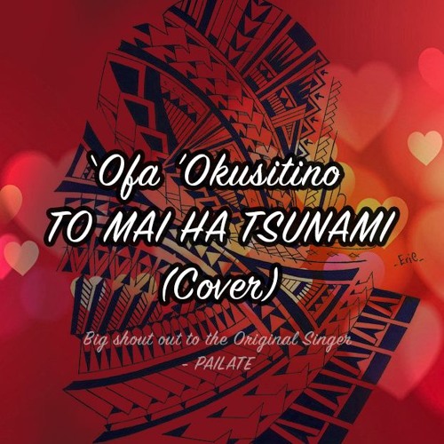 To Mai Ha Tsunami - 'Ofa 'Okusitino