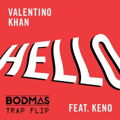 Valentino Khan feat. Keno - Hello[BODMAS TRAP FLIP]  **FREE DL**