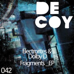 Electrorites & Dolby D - Fragment 03 (Original Mix) [Decoy Records]