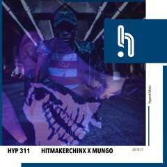 Hyp 311: MUNGO x Hitmakerchinx