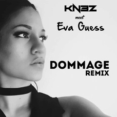 KNEZ Meet Eva Guess - Dommage Remix