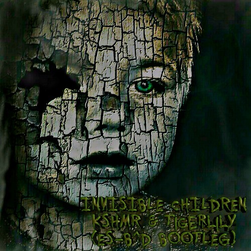 INVISIBLE CHILDREN KSHMR & Tigerlily (ES-B^D BOOTLEG) HARD TRAP,HARD HOUSE,PSYTRANCE & DARK PSY