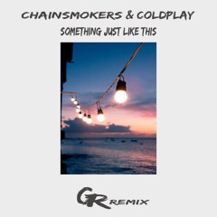 Coldplay & Chainsmokers - Something Just Like This (George Ranson Remix)