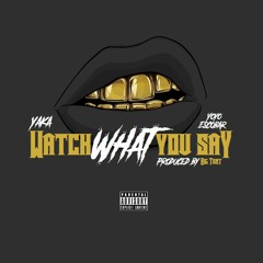 Watch What You Say - Yaka Feat. Yoyo Escobar