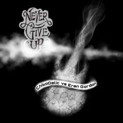 ChikoDelic Vs Eran Gordon - Never Give Up