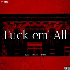 Fuck Em' All  -  1IIyBoy , Rhymix ,D - MZ