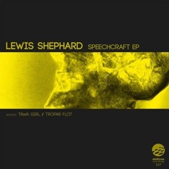 Lewis Shephard - Speechcraft (Tawa Girl Remix) Elektrax recordings