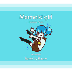 [FREE DL]Mermaid girl(K.zune Hardstyle Remix)