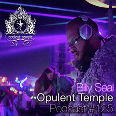 Opulent Temple Podcast #125 - Billy Seal - Live @ OT Sacred Dance Burning Man 2017