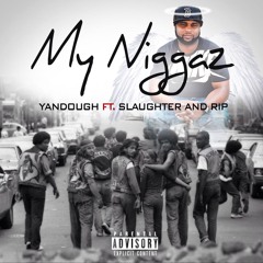 MY NIGGAZ FT. SLAUGHTER & RIP