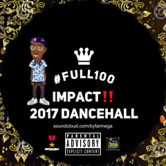 BYFARMega Presents #Full100 - IMPACT (2017 Dancehall)