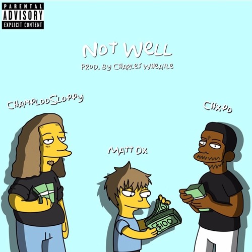Not Well (Feat Matt OX & Chxpo)(Prod By CharlesWheatle)