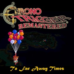 097-Chrono Trigger - To Far Away Times (遥かなる時の彼方へ)