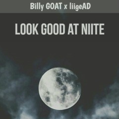 ligeAD x BillyGOAT - Look Good at Nite 💇😍💃 (Prod: @OgGeo)