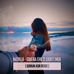 Natalia - Simera Eho Ti Giorti Mou (Gurkan Asik Remix)