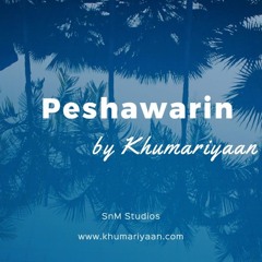 Peshawarin by Khumariyaan