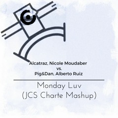 Monday Luv (JCS Charte Mashup) – Alcatraz ft. Nicole Moudaber  Vs. Pig&Dan ft. Alberto Ruiz