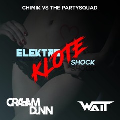 Chim!k Vs The Partysquad - Elektro Klote Shok (Graham Dunn & Wait Edit)