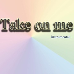 Take on me