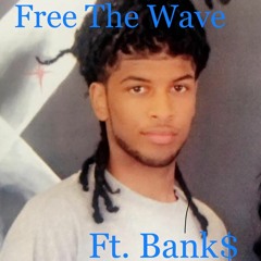Free the Wave Ft. Bank$ (prod. by Izak)