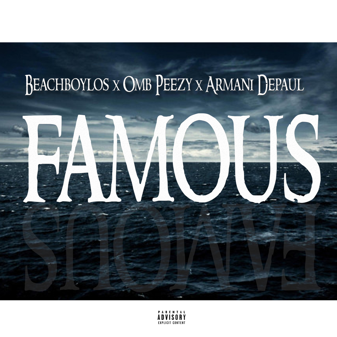 OMB Peezy, Armani Depaul & BeachBoyLos - Famous [Thizzler.com Exclusive]