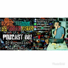 -- PODCAAAST 001 DJ MORENIIN DO CAMPO BELO - PART DJ CHUPETA DO VILA BELGA - O MAIS ESPERADO - - --