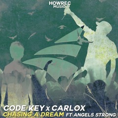 Code Key x Carlox feat. Angels Strong - Chasing A Dream (Original Mix)