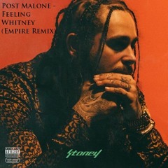 Post Malone - Feeling Whitney (Empire Remix)