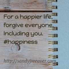To Be Happier Forgive Everyone Right Now - Sandy Weaver Motivational Keynote Speaker