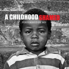 A CHILDHOOD SHAMED - PERFORMED BY MD