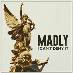MADLY - I Can't Deny It
