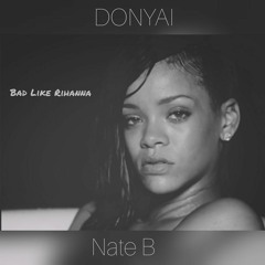 Donyai Vion X Nate B -Bad Like Rihanna-