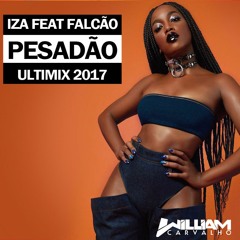 Iza Feat Falcão - ( Pesadão )  William Carvalho - Ultimix [ FREE DOWNLOAD EM COMPRAR ]